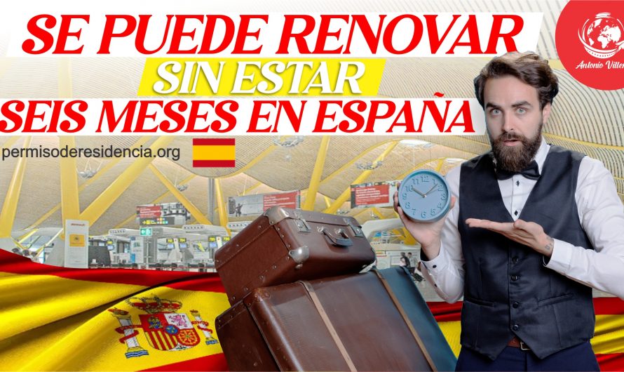 Se puede renovar sin estar seis meses en España