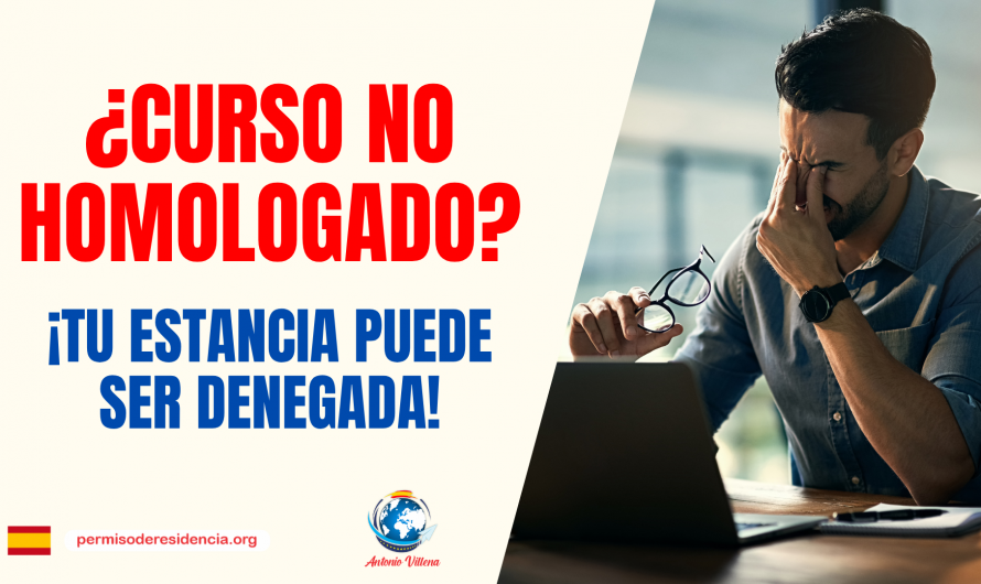 ¿CURSO NO HOMOLOGADO? ¡TU ESTANCIA PUEDE SER DENEGADA!